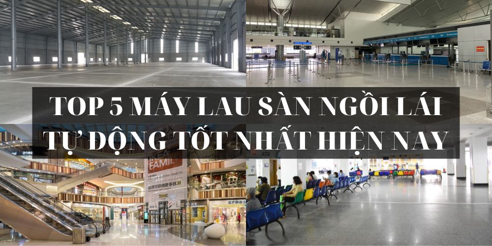 Top 5 máy lau sàn ngồi lái tự động tốt nhất hiện nay