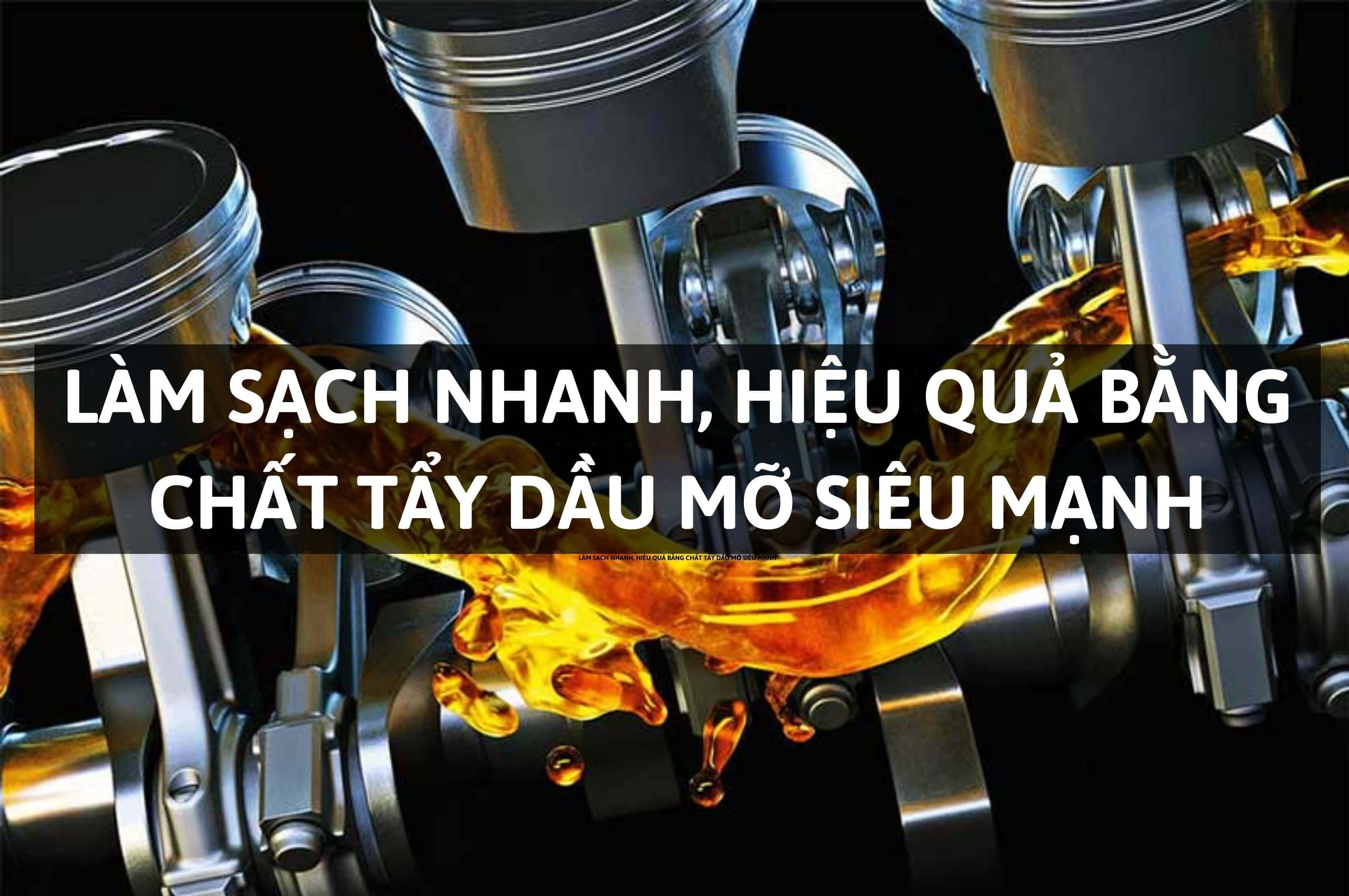 Làm sạch nhanh, hiệu quả bằng chất tẩy dầu mỡ siêu mạnh